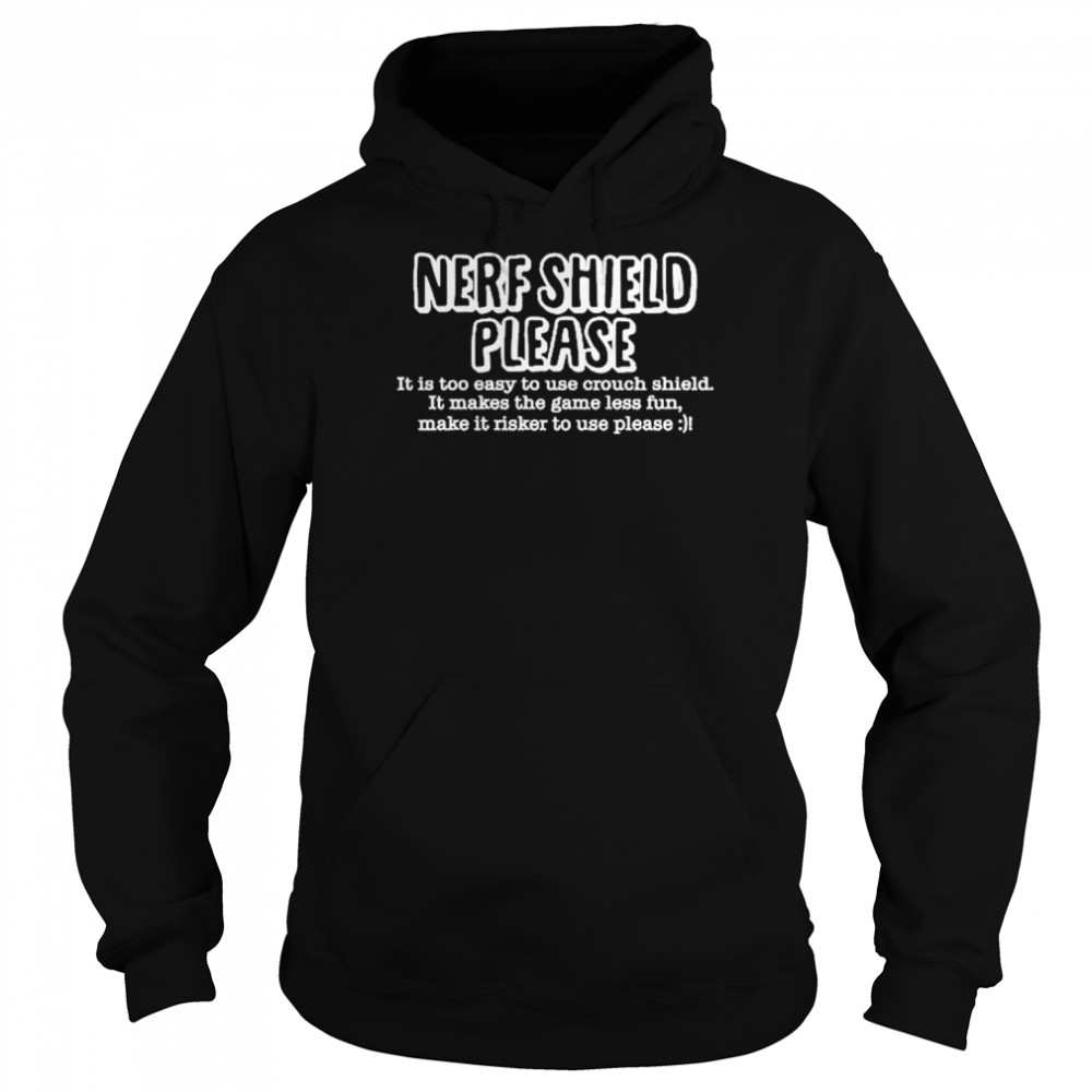 Nerf Shield Please It Is Too Easy To Use Crouch Shield Unisex Hoodie