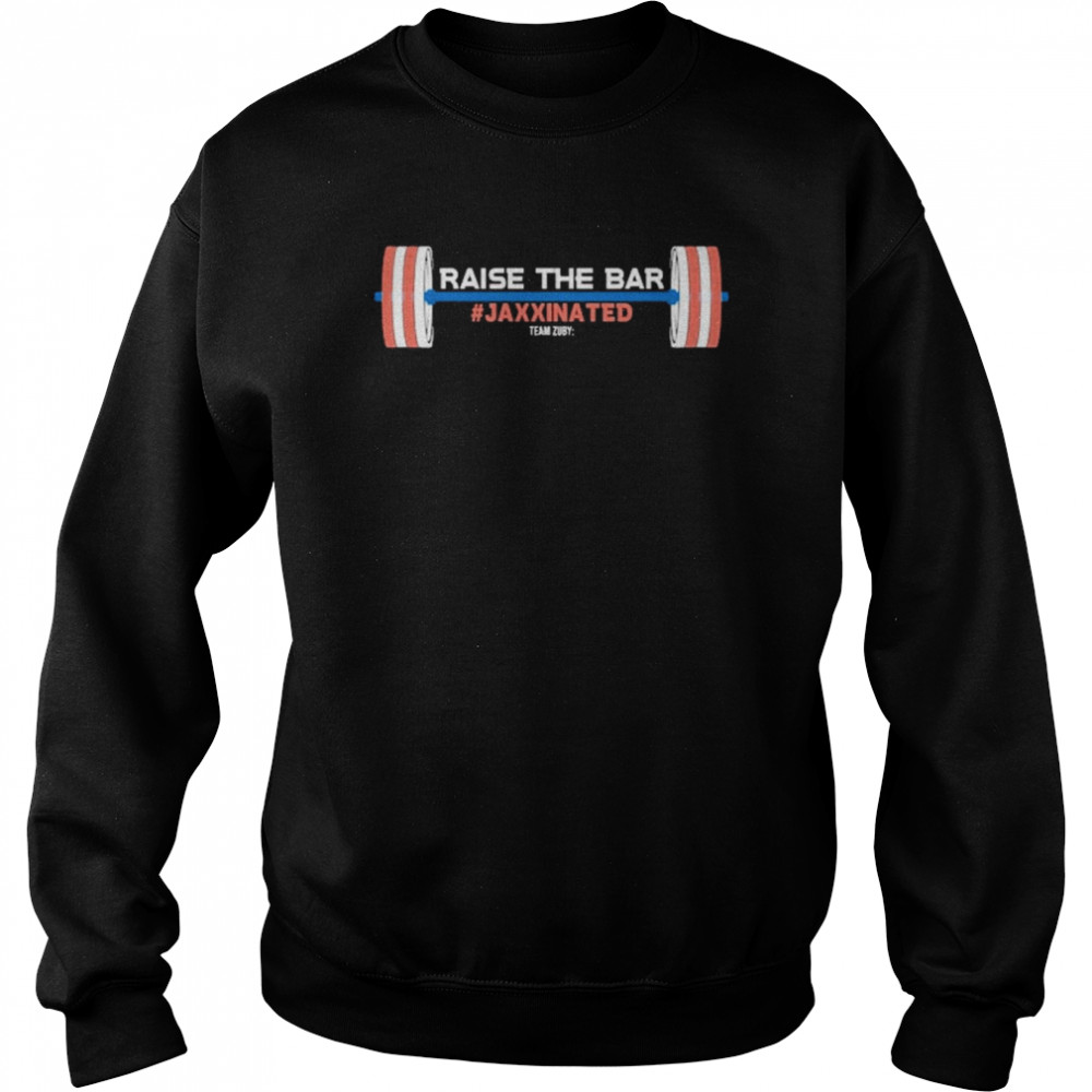 Team Zuby Raise The Bar Jaxxinated Unisex Sweatshirt