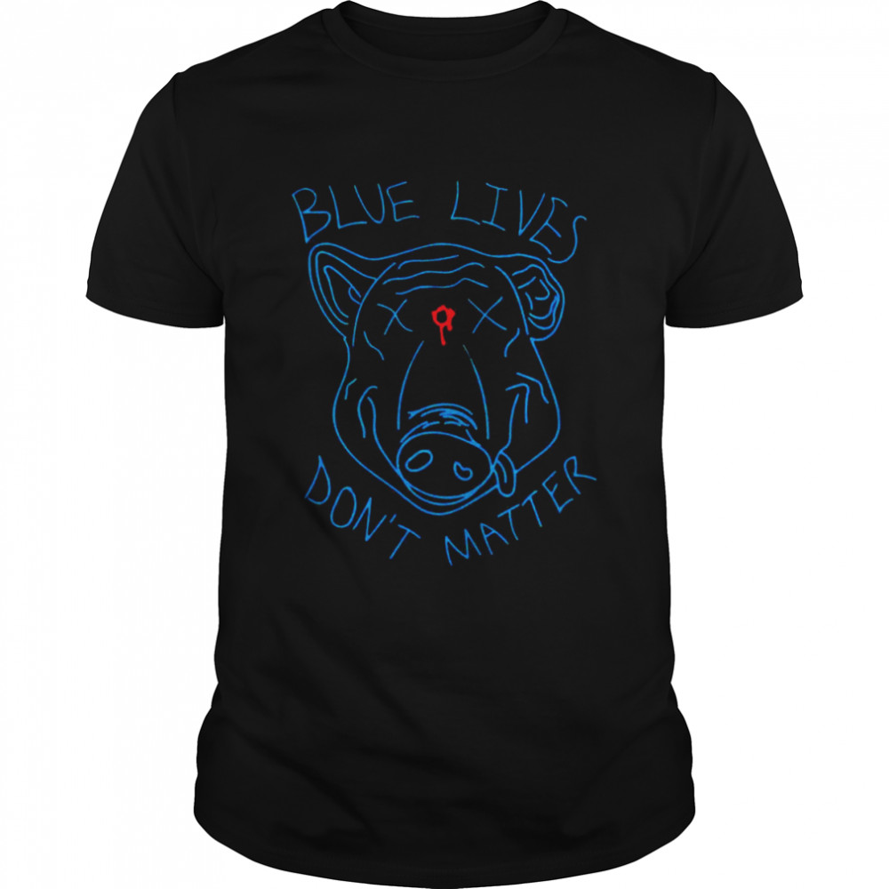 Blue lives dons’t matter shirts