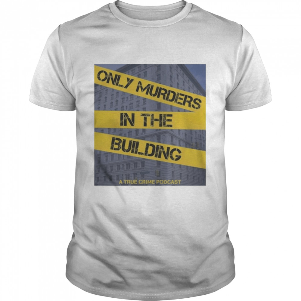 Only Murders In The Building A True Crime Podcast Shirt