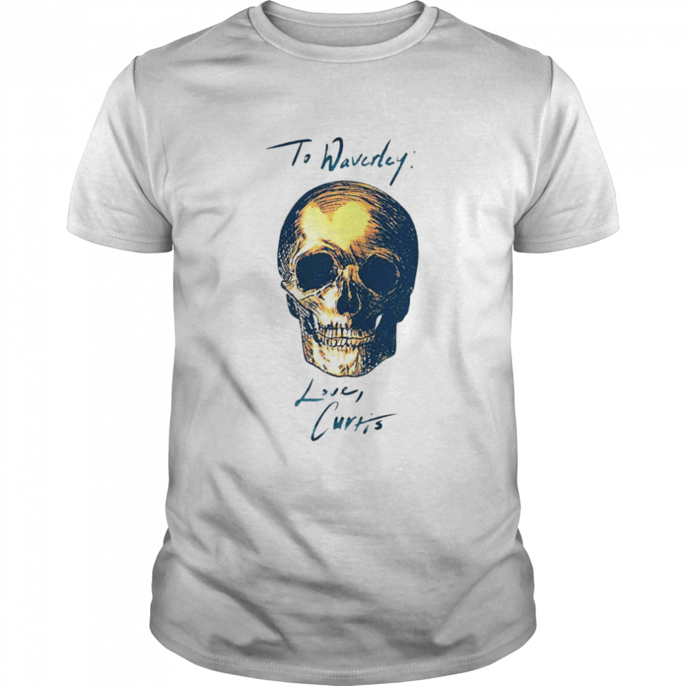 To Waverly Love Curtis Skull 2022 T-shirts