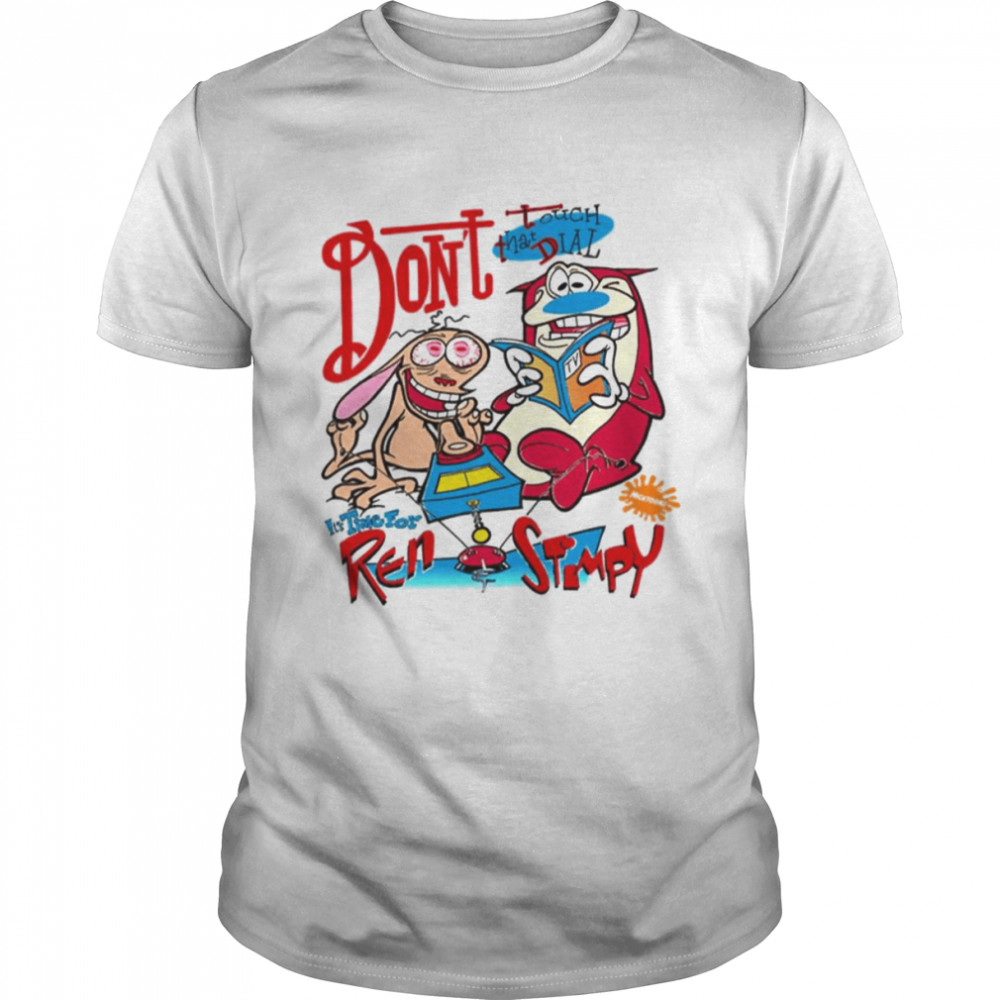 Don't Touch That Dial Ren And Stimpy 90s Cartoon shirt - Heaven Shirt