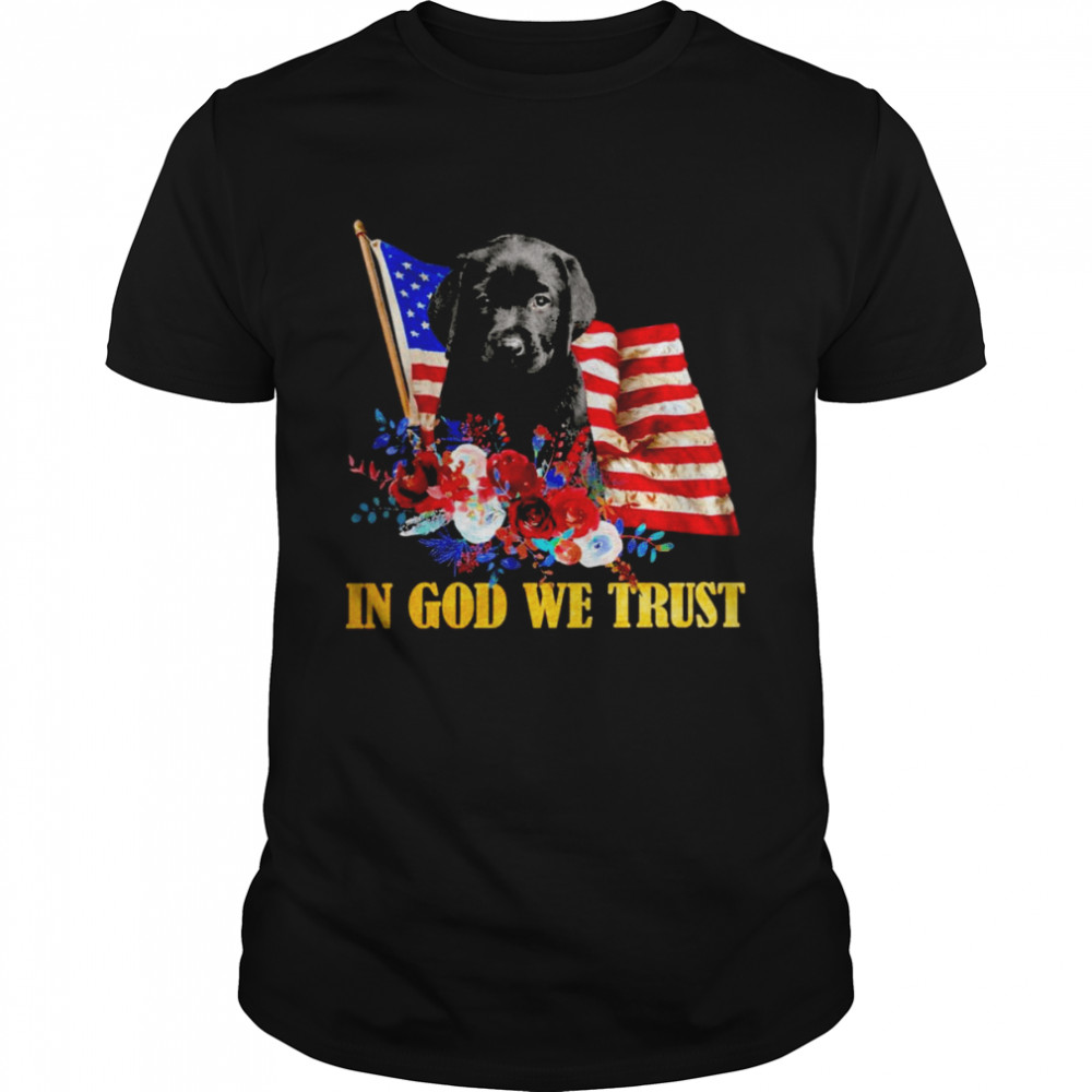 Flowers Flags Ins Gods Wes Trusts BLACKs Labradors Pups Shirts