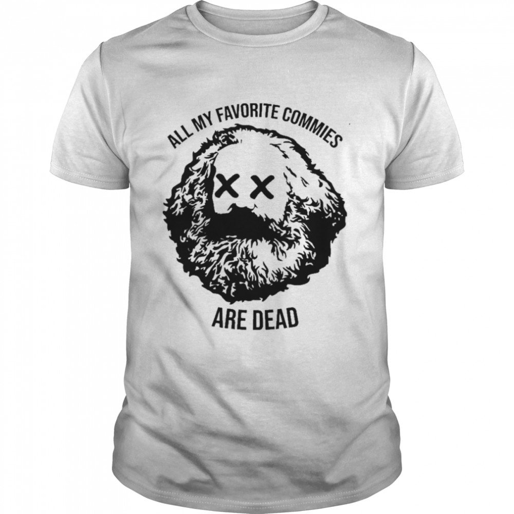 All my favorite commies are dead shirts