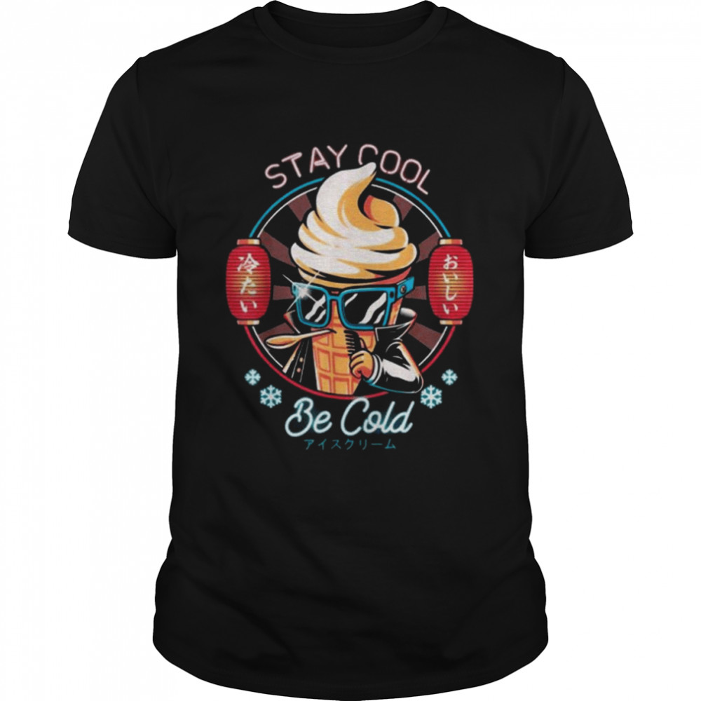 Stay Cool Be Cold Ice Cream Japanese Food Dessert Retro Shirts