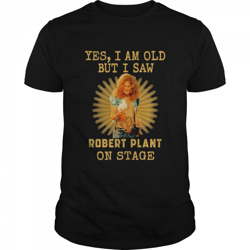 Yes I am old but I saw Robert Plant 2022 on stage signature shirts