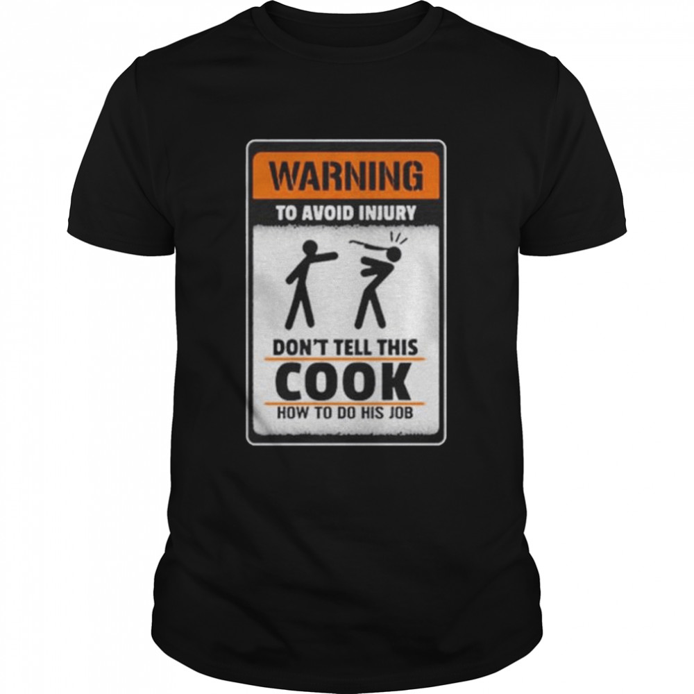 Warning to avoid injury don’t tell this cook shirt Classic Men's T-shirt