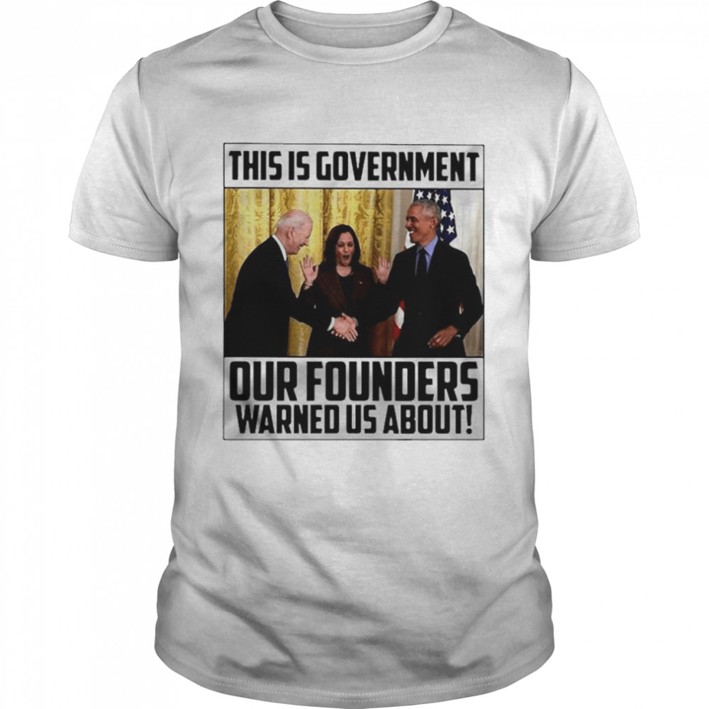 This Is Government Our Founders Warned US About 2022 T-Shirts