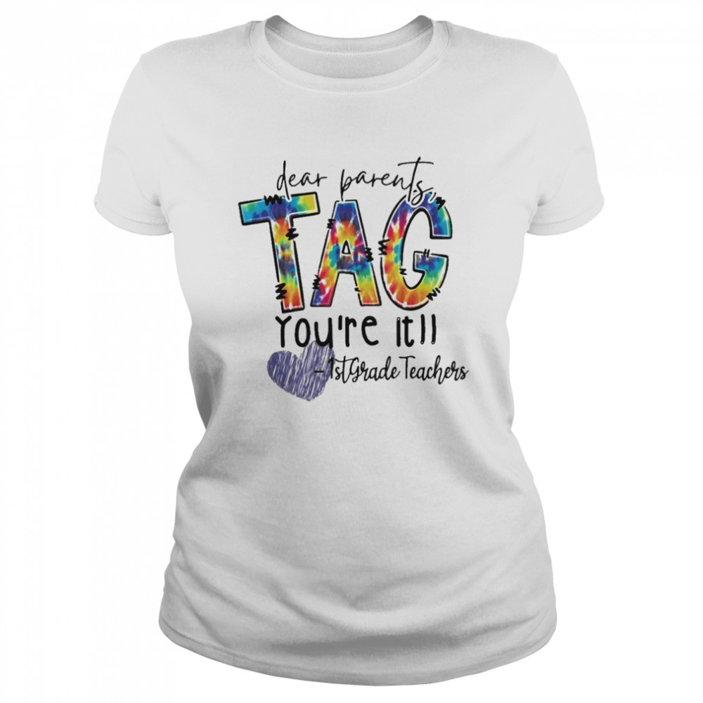 Dear Parents Tag You’re It 1st Grade Teacher Classic Women's T-shirt