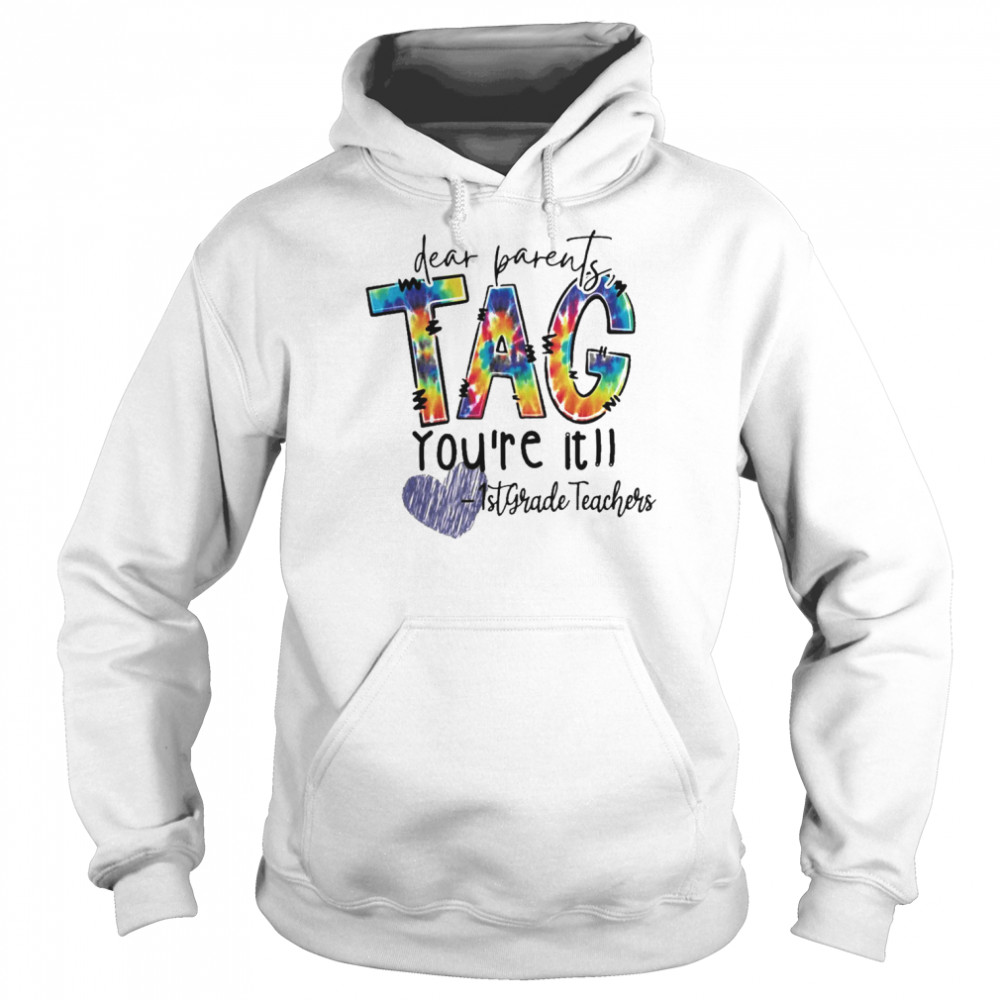 Dear Parents Tag You’re It 1st Grade Teacher Unisex Hoodie