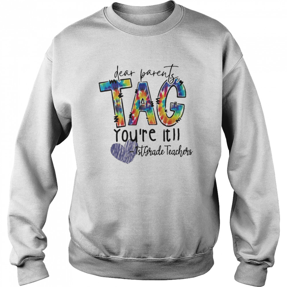 Dear Parents Tag You’re It 1st Grade Teacher Unisex Sweatshirt