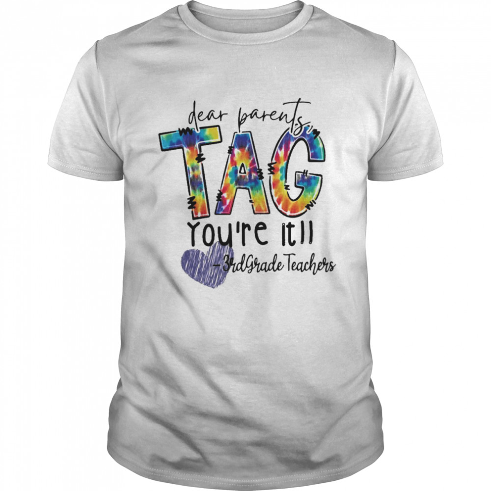 Dear Parents Tag Yous’re It 3rd Grade Teachers Shirts