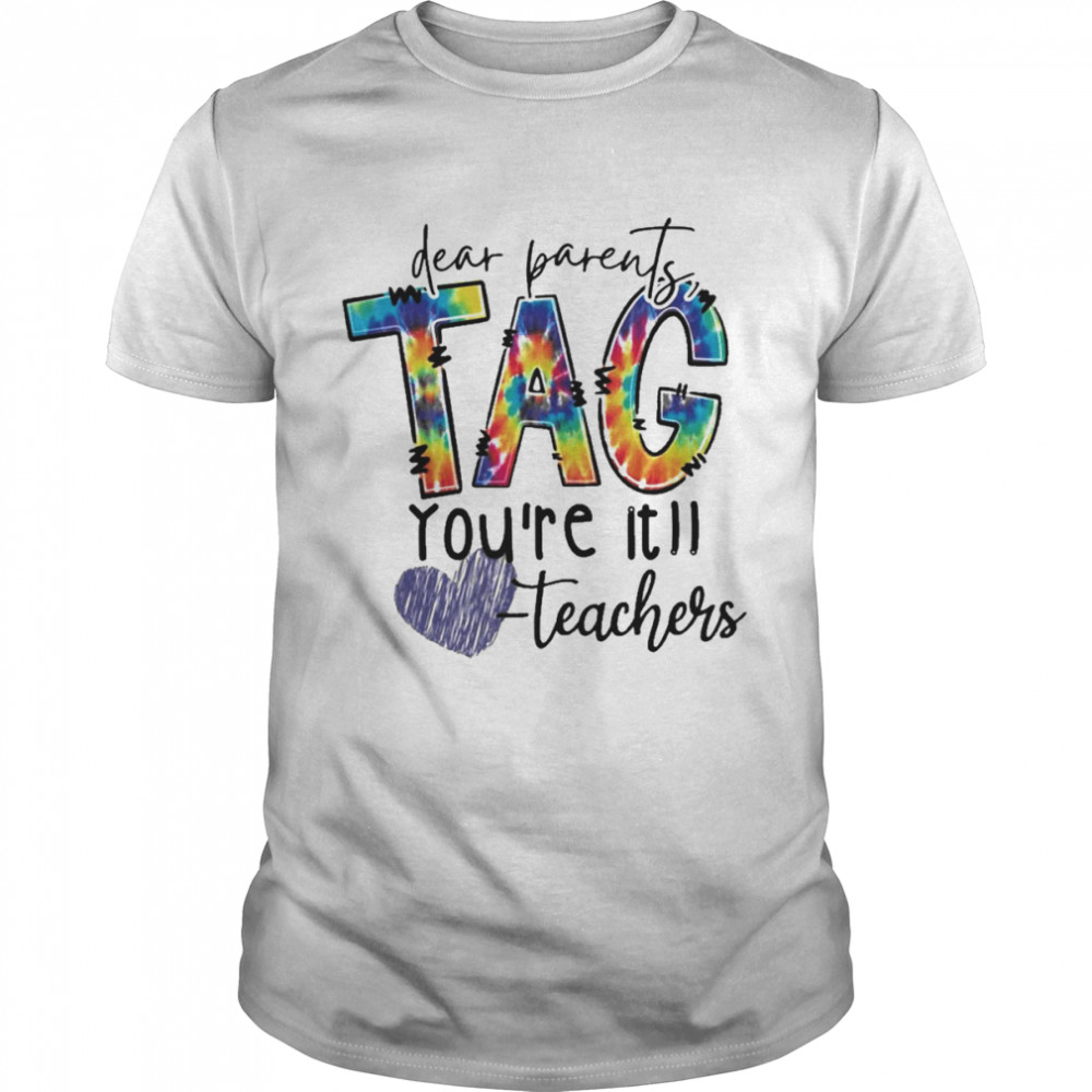 Dear Parents Tag Yous’re It Teacher Shirts