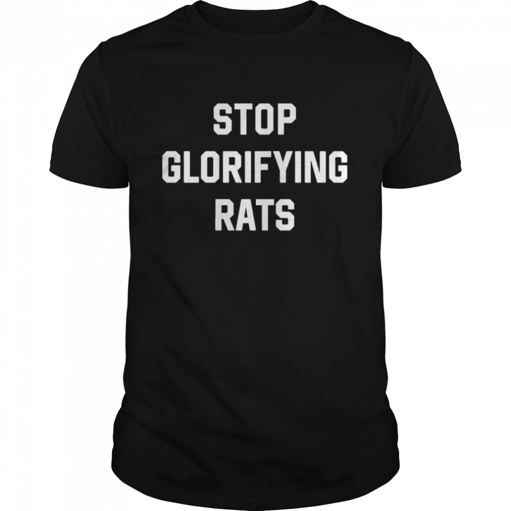 Stop Glorifying Rats Shirts