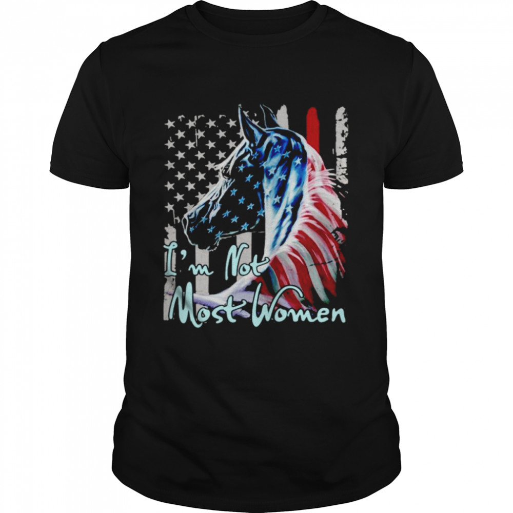 Horse Is’m not most women shirts