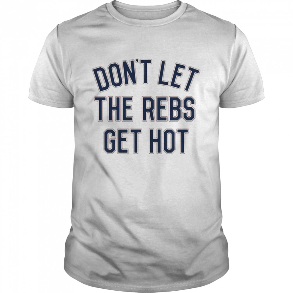 Ole Miss Dons’t Let The Rebels Get Hot Tea Shirts