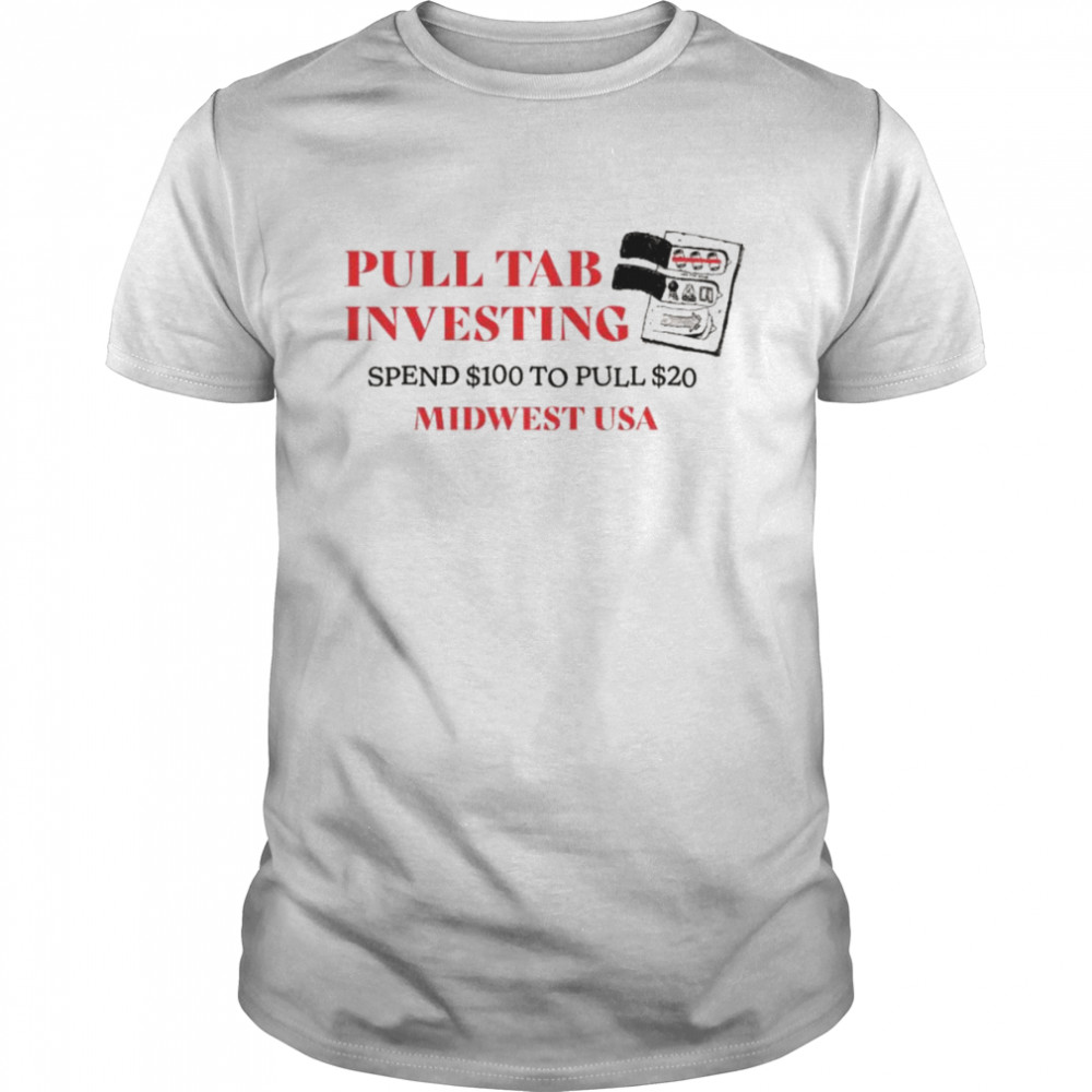Pulls tabs investings spends $100s tos pulls $20s shirts