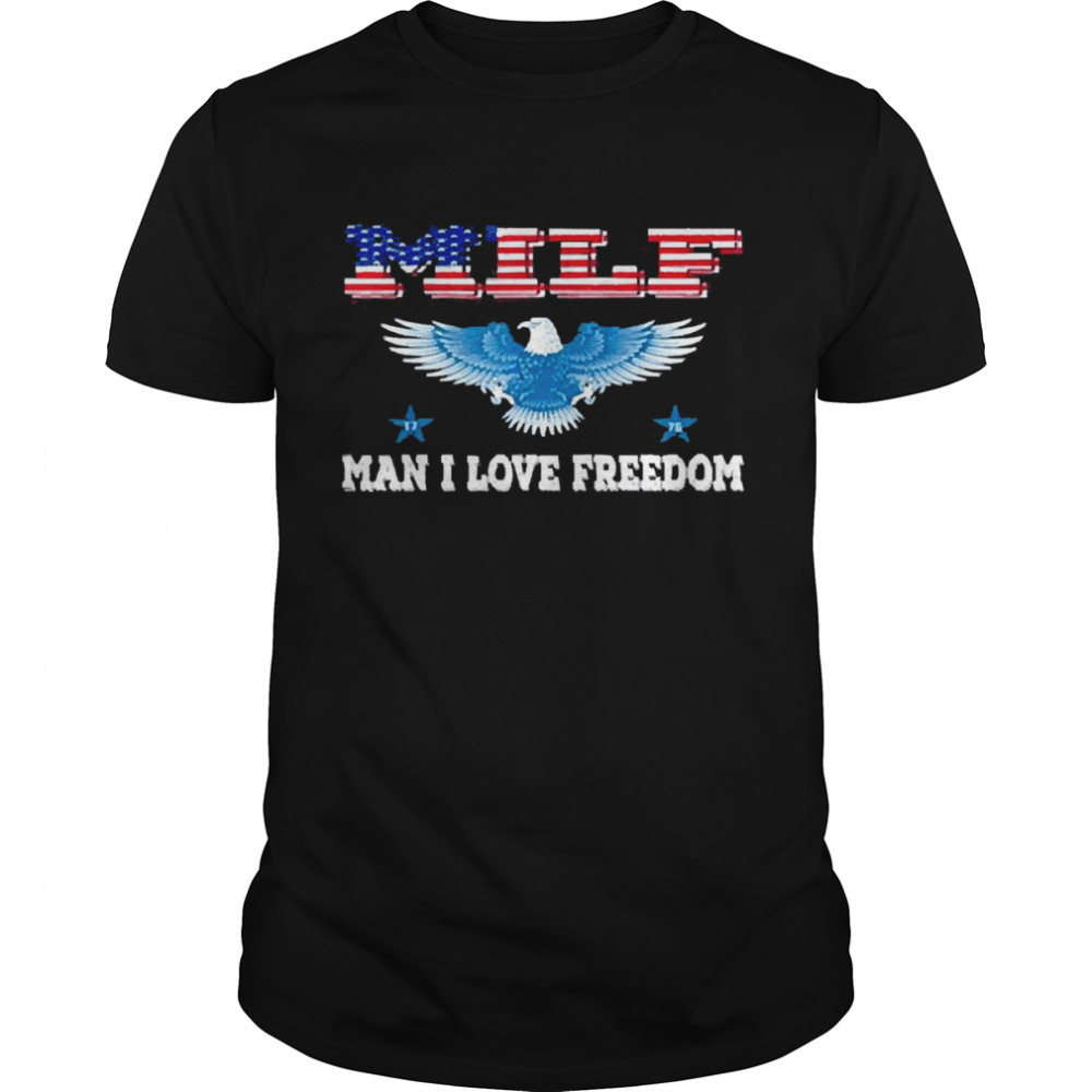 Milf man I love freedom patriotic usa eagle shirts