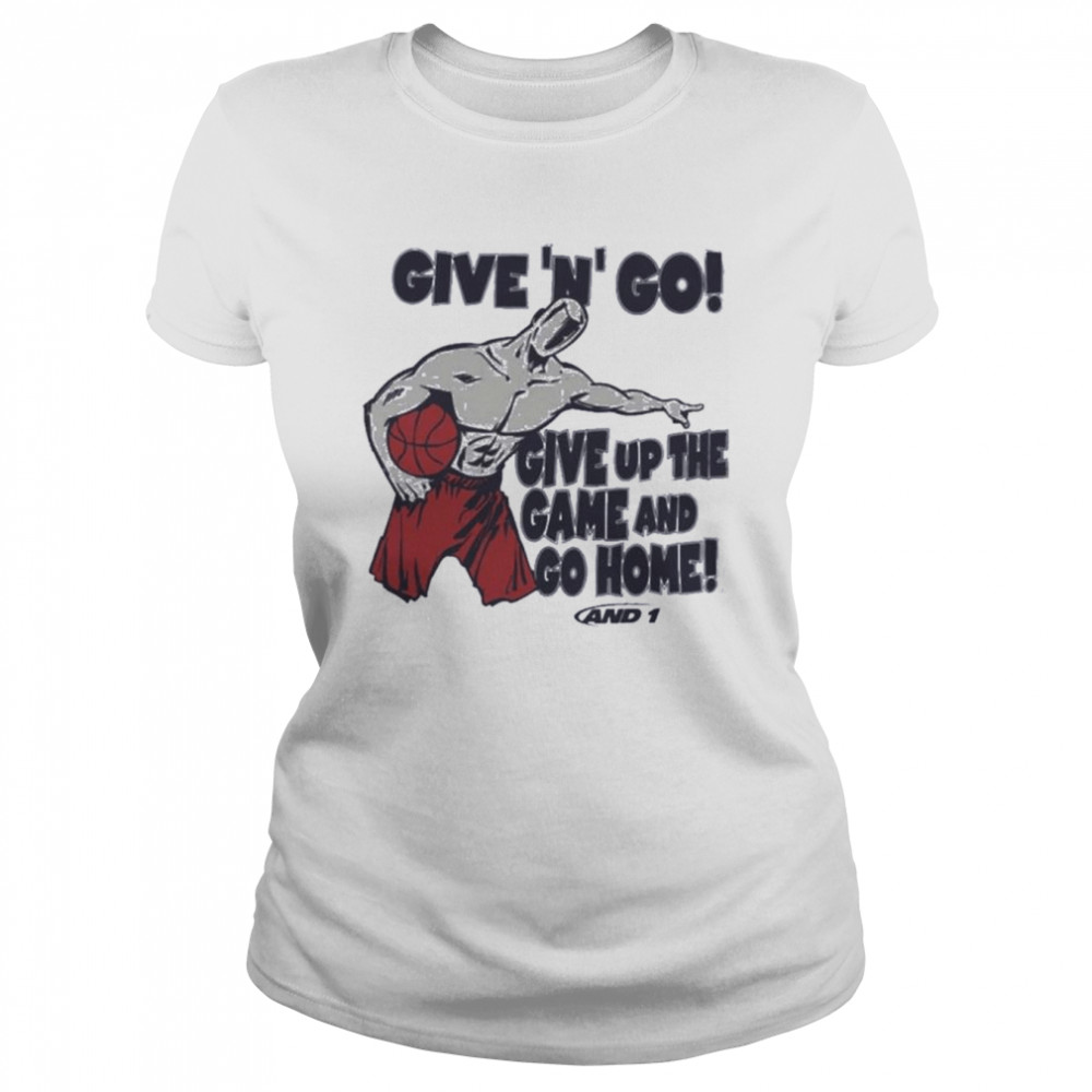 Given N Go Give Up The Game And Go Home shirt Classic Women's T-shirt