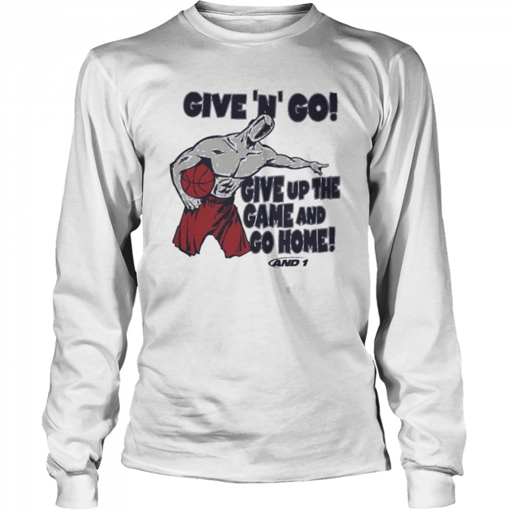 Given N Go Give Up The Game And Go Home shirt Long Sleeved T-shirt
