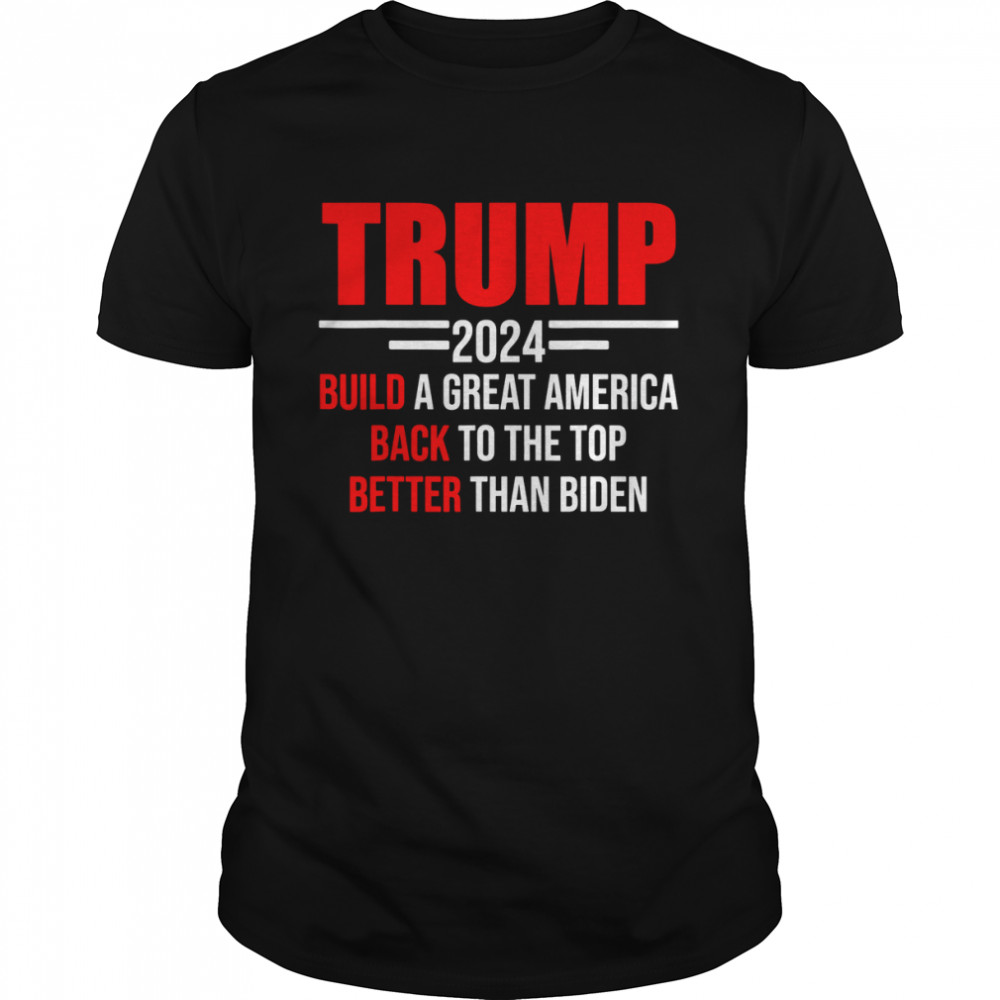 Trumps 2024s Builds As Greats Americas Backs Tos Thes Tops Shirts