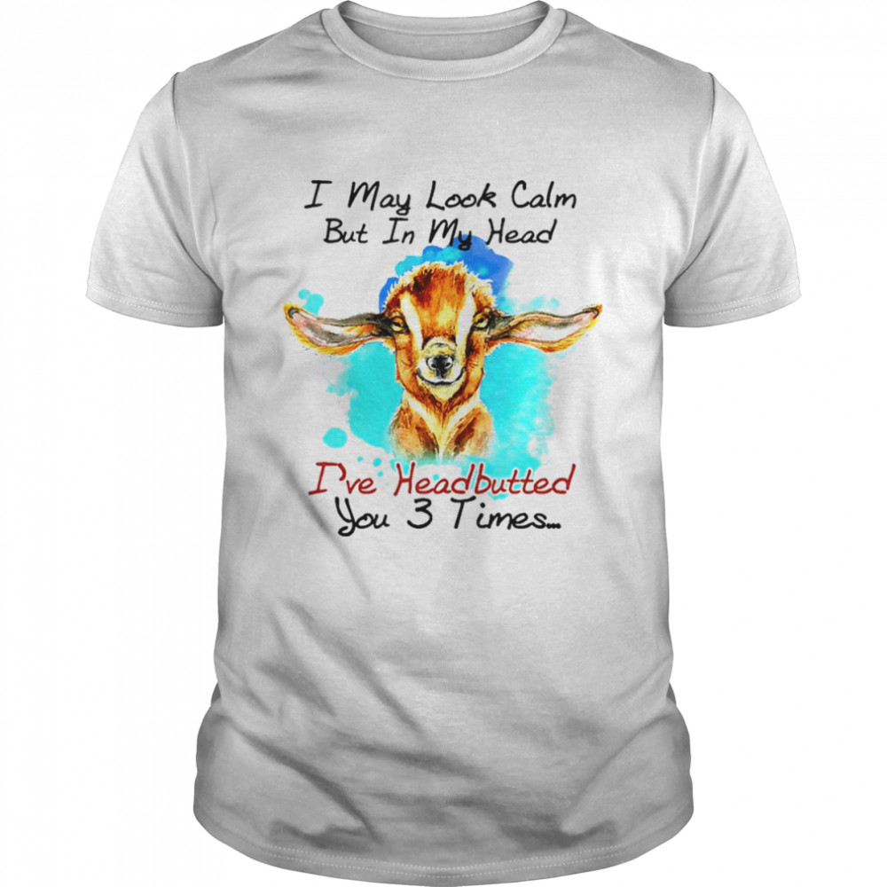 Goat I may look calm but in my head I’ve pecked you 3 times shirt Classic Men's T-shirt