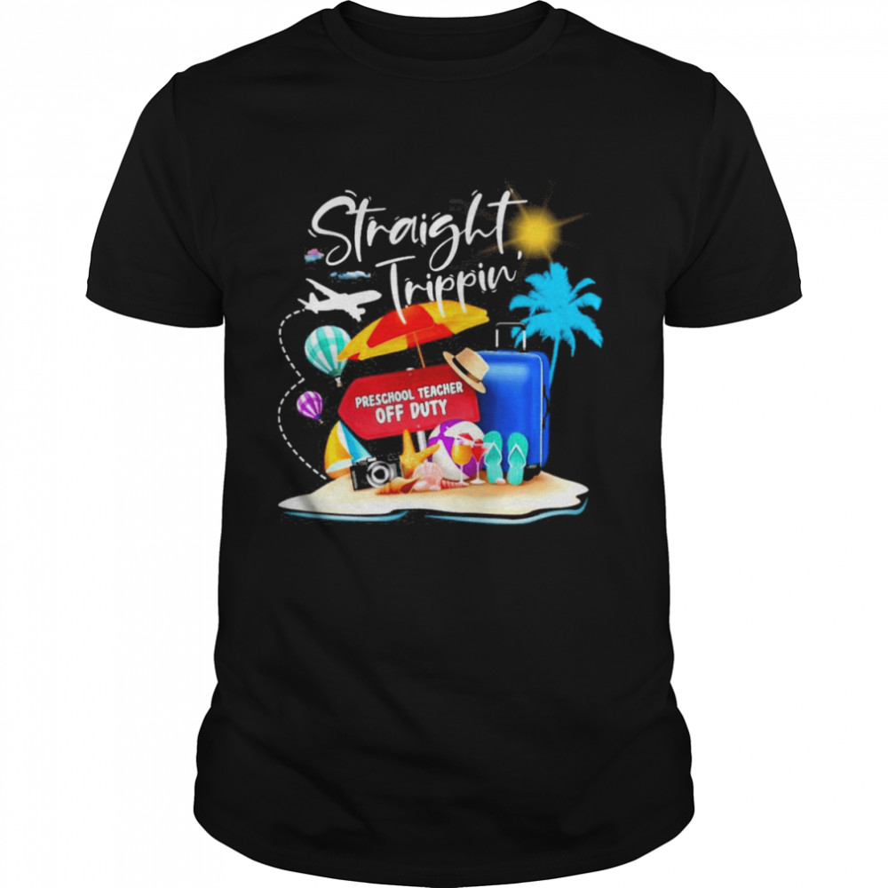 Straight Trippin Preschool Teacher Off Duty Shirts