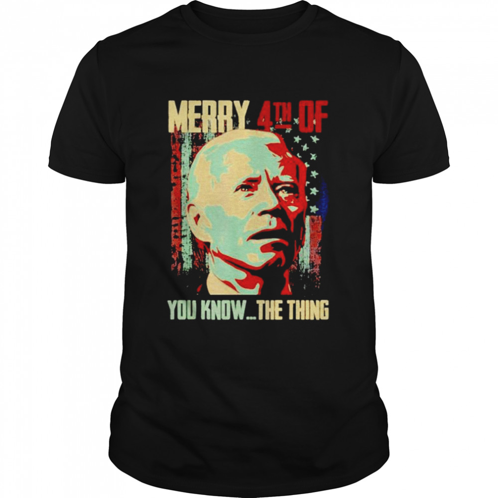 Merry 4th Of You Knows… The Thing Happy 4th Of July shirts