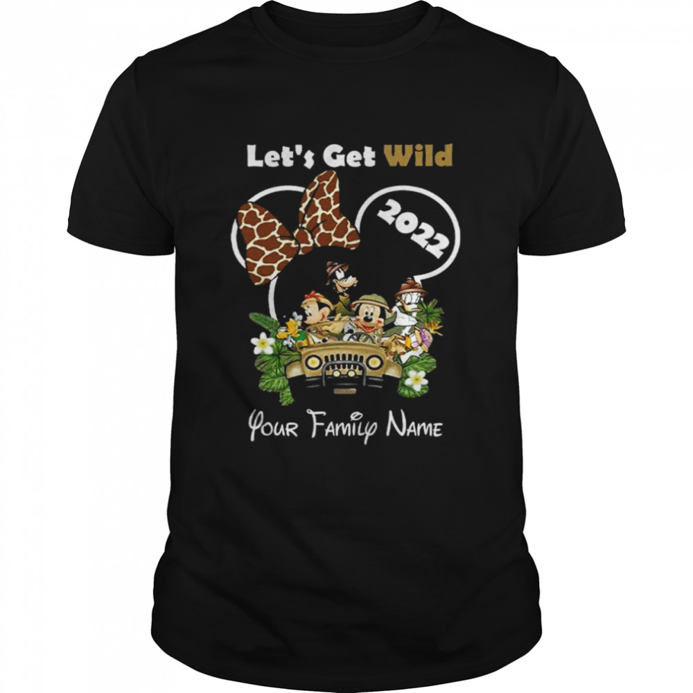 Mickeys Mouses lets’ss gets wilds 2022s yours familys names shirts