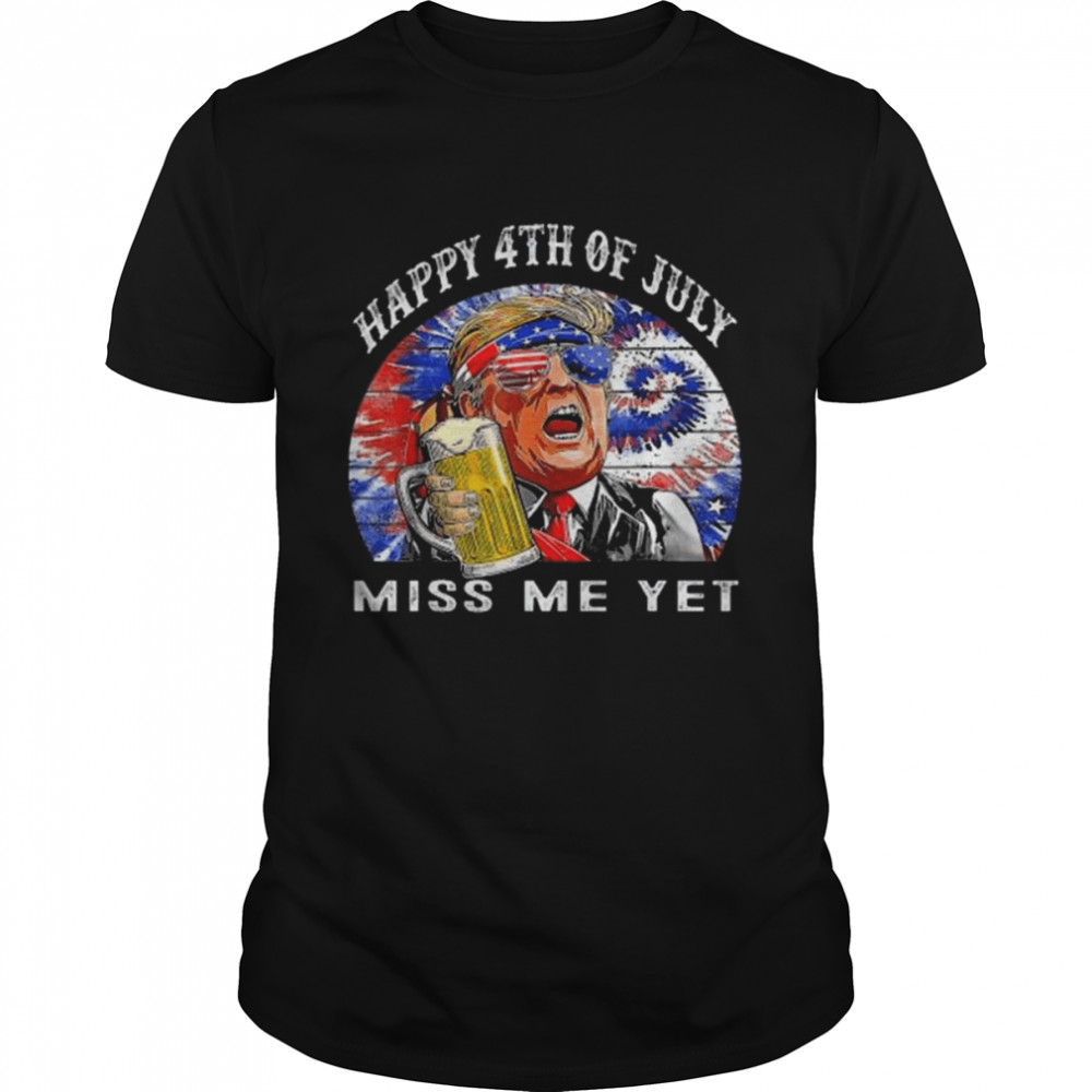 Happy 4th Of July Trump Miss Me Yet Trump 2024 America Flag Shirts