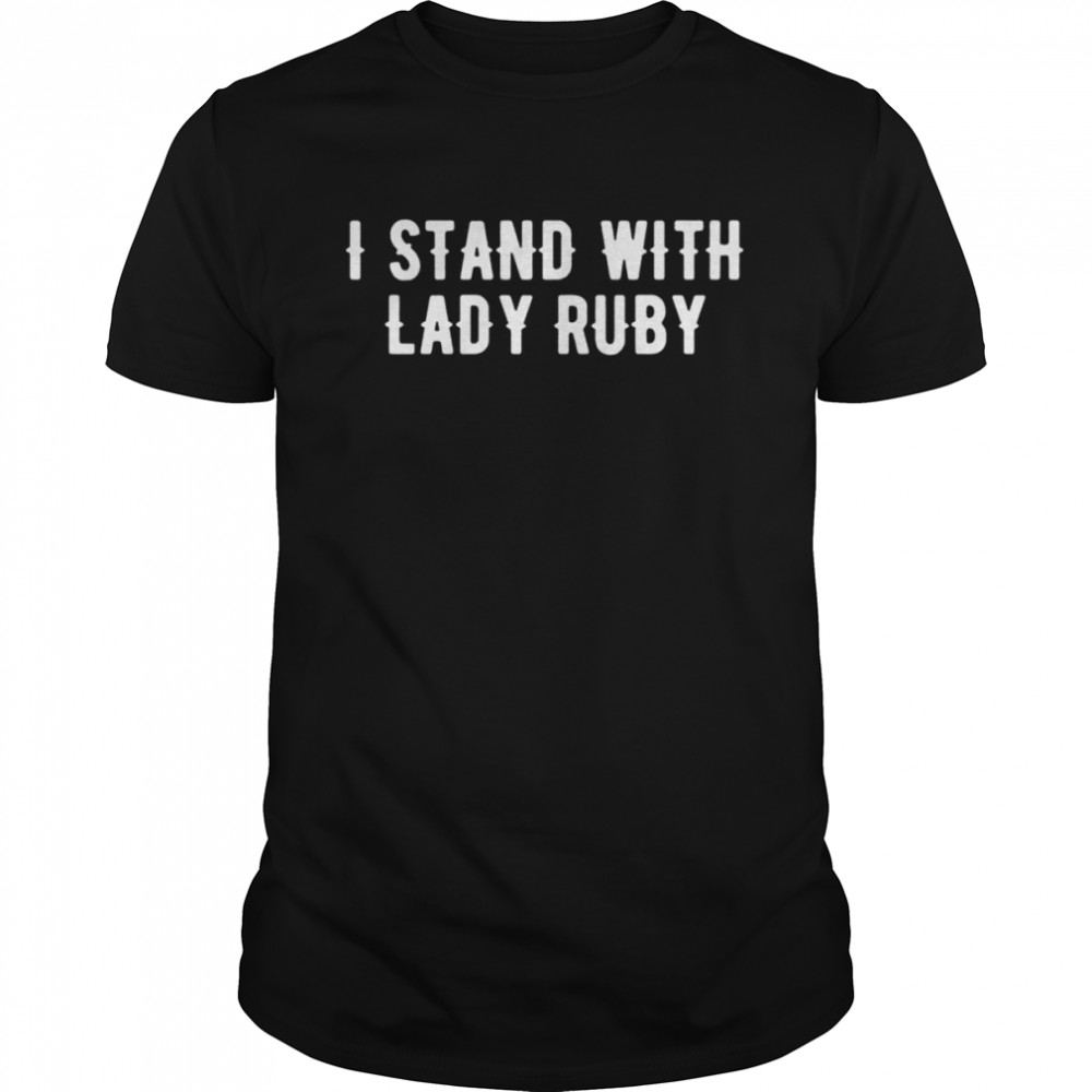 I stand with lady ruby essential shirt