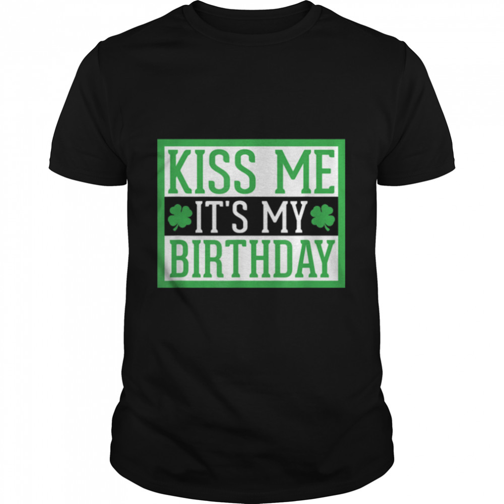Kiss Me It's My Birthday Cute St. Patrick's Day Irish Funny T- B09SJQN4JC Classic Men's T-shirt