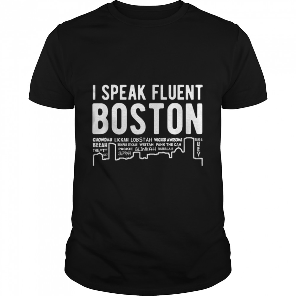 I speak fluent Boston - Funny Boston accent t-shirt B07JQJMWDF