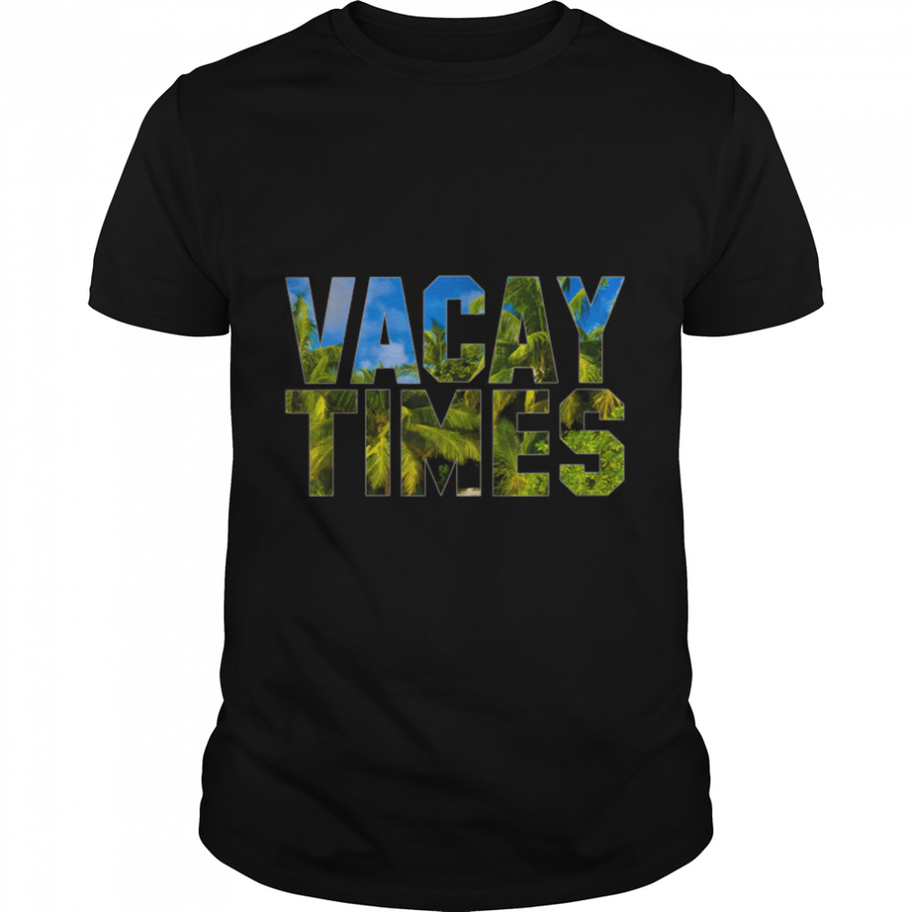 Vacay Times T-Shirt B07PD7K7K9