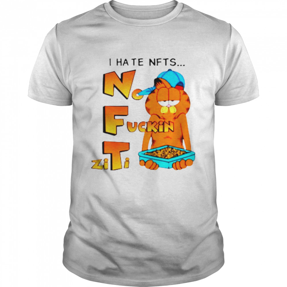 Garfield I Hate NFTS No Fucking ZiTi Shirt