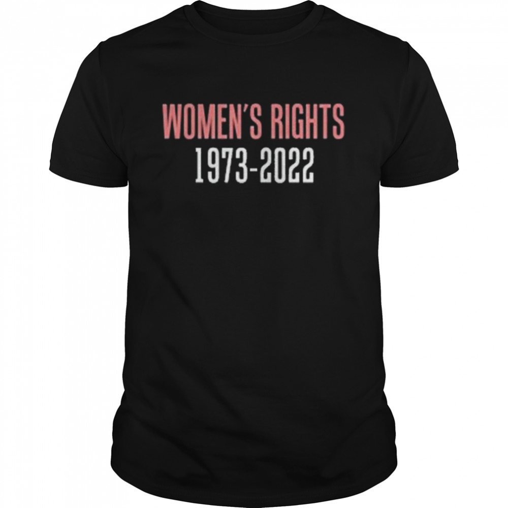 Womens’s Rights 1973 s– 2022 Reproductive Rights Shirts