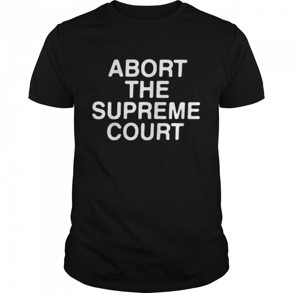 Abort The Supreme Court unisex T-Shirt and hoodie