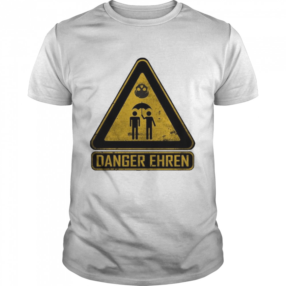 Danger Ehren Sign Shirts