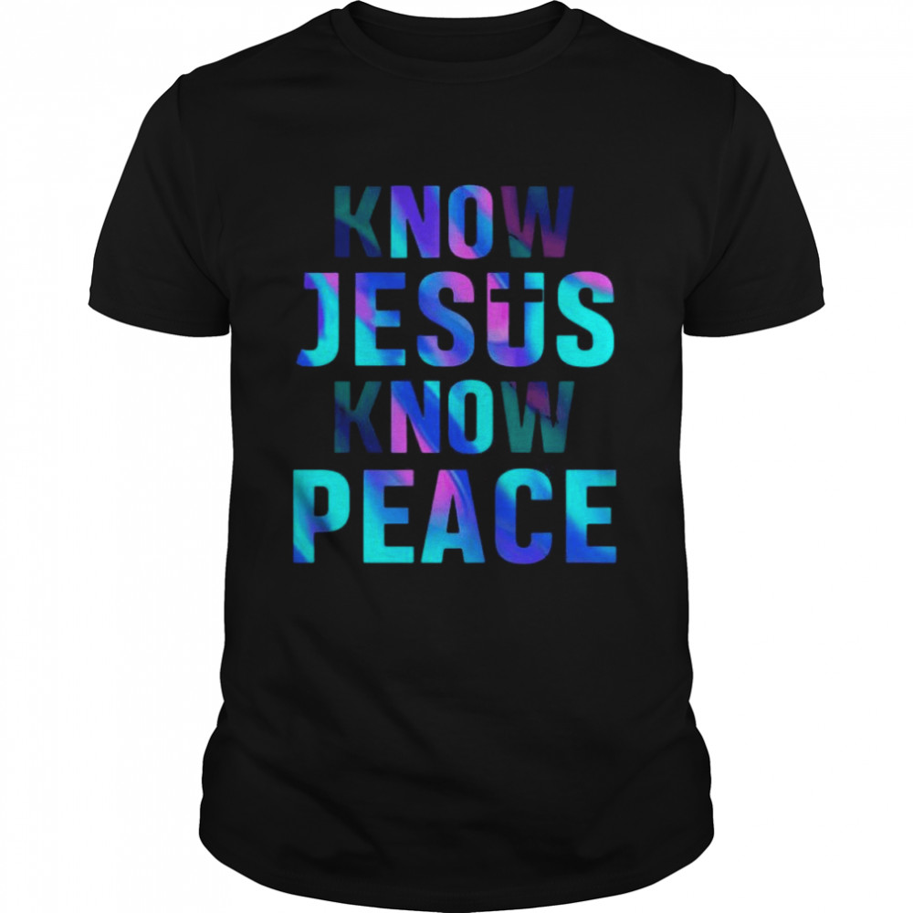 Know Jesus know Peace shirts