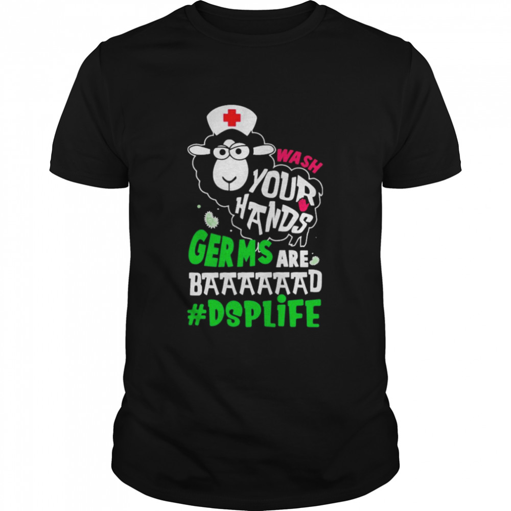 Sleep Nurse Wash Your Hands Germs Are Baaaad DSP Life Shirts