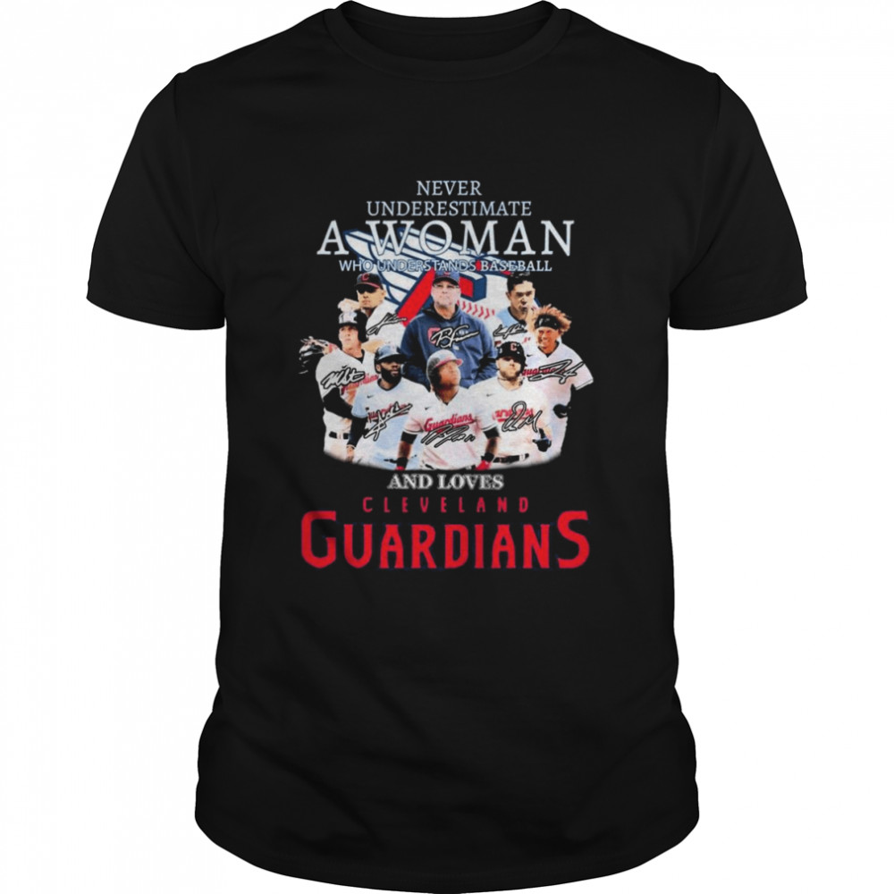 Never Underestimate A Woman Who Understands Baseball And Loves Cleveland Guardians 2022 Signatures Shirts