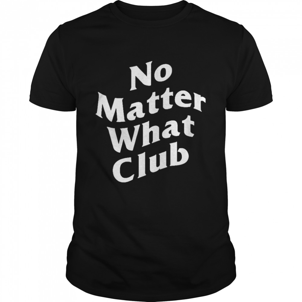 Nos matters whats clubs shirts