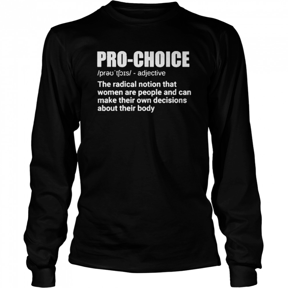 Pro Choice Definition Feminist Women’s Rights My Choice Long Sleeved T-shirt
