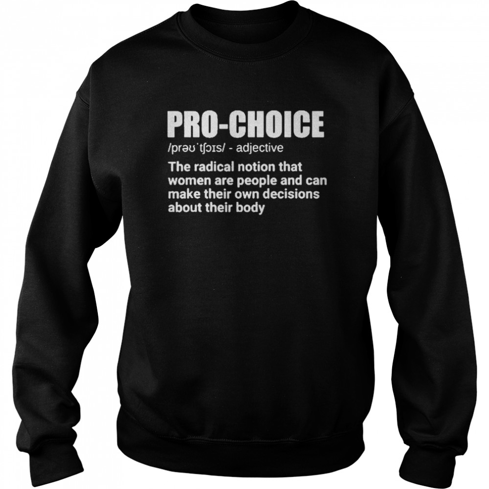 Pro Choice Definition Feminist Women’s Rights My Choice Unisex Sweatshirt