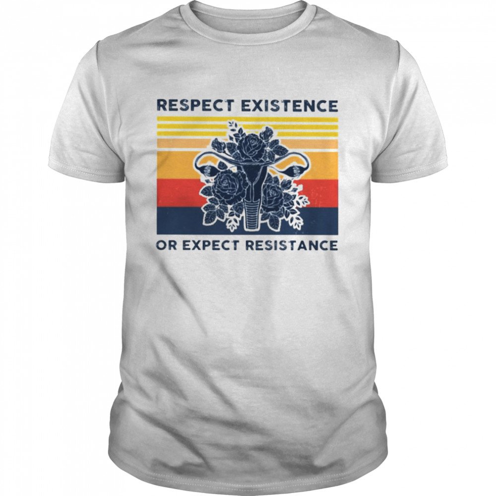 Respect existence or expect resistance vintage shirts