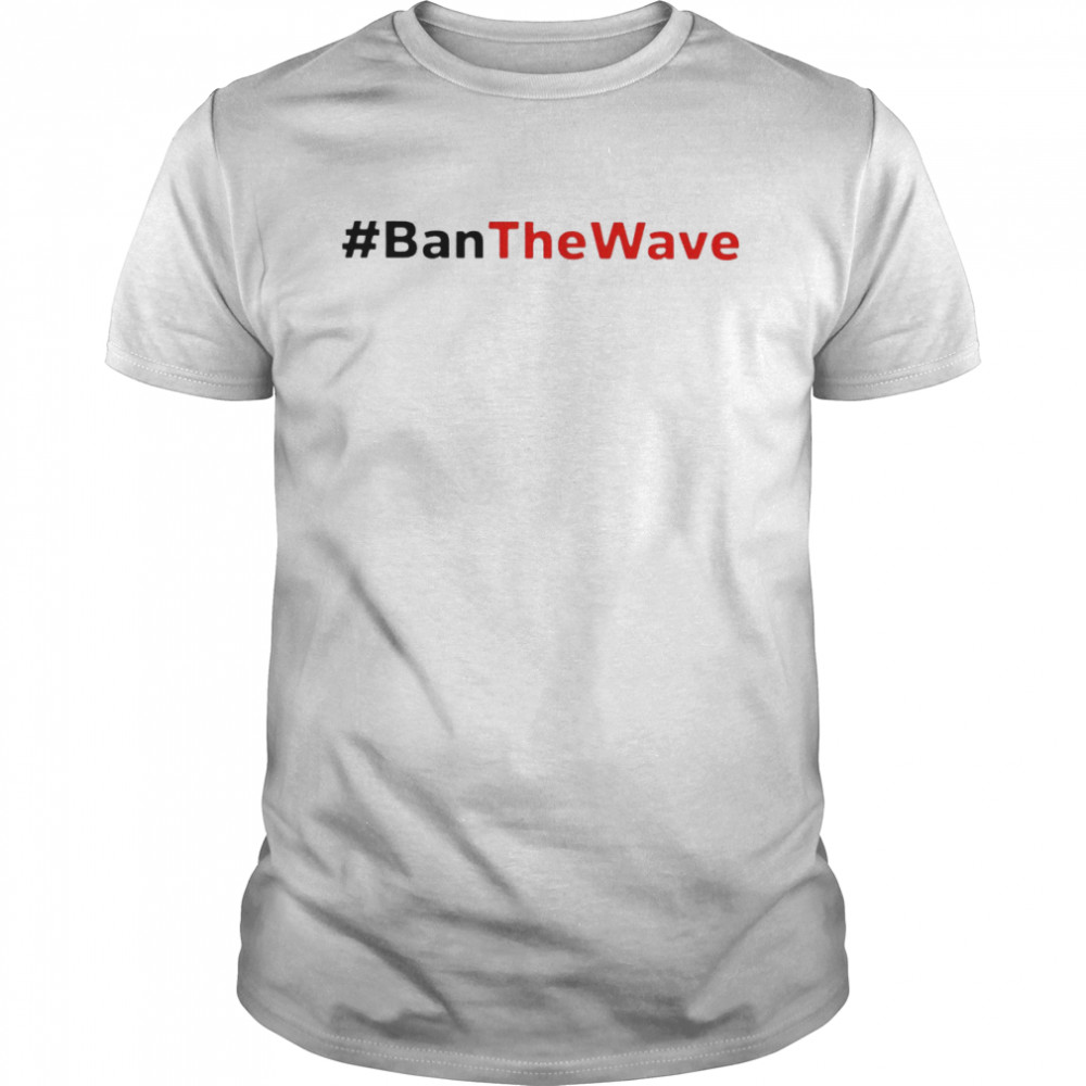 Ban The Wave 2022 T-shirts