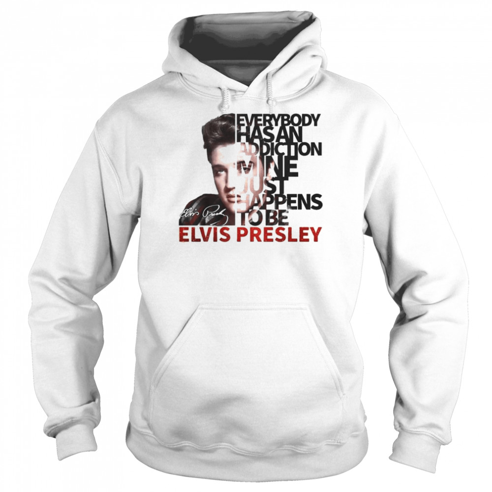 Everybody Has An Addiction Mine Just Happens To Be Elvis Presley 2022 Signatures  Unisex Hoodie