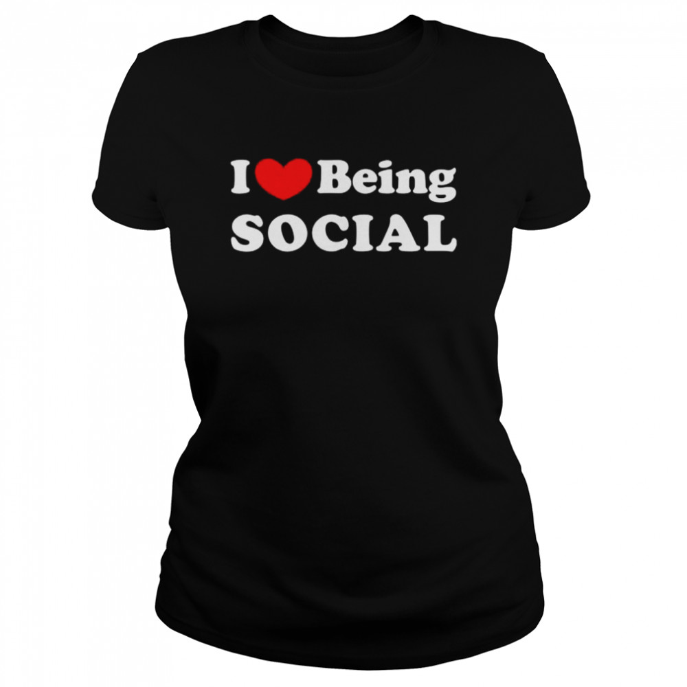 I love being social I like to be social shirt Classic Women's T-shirt