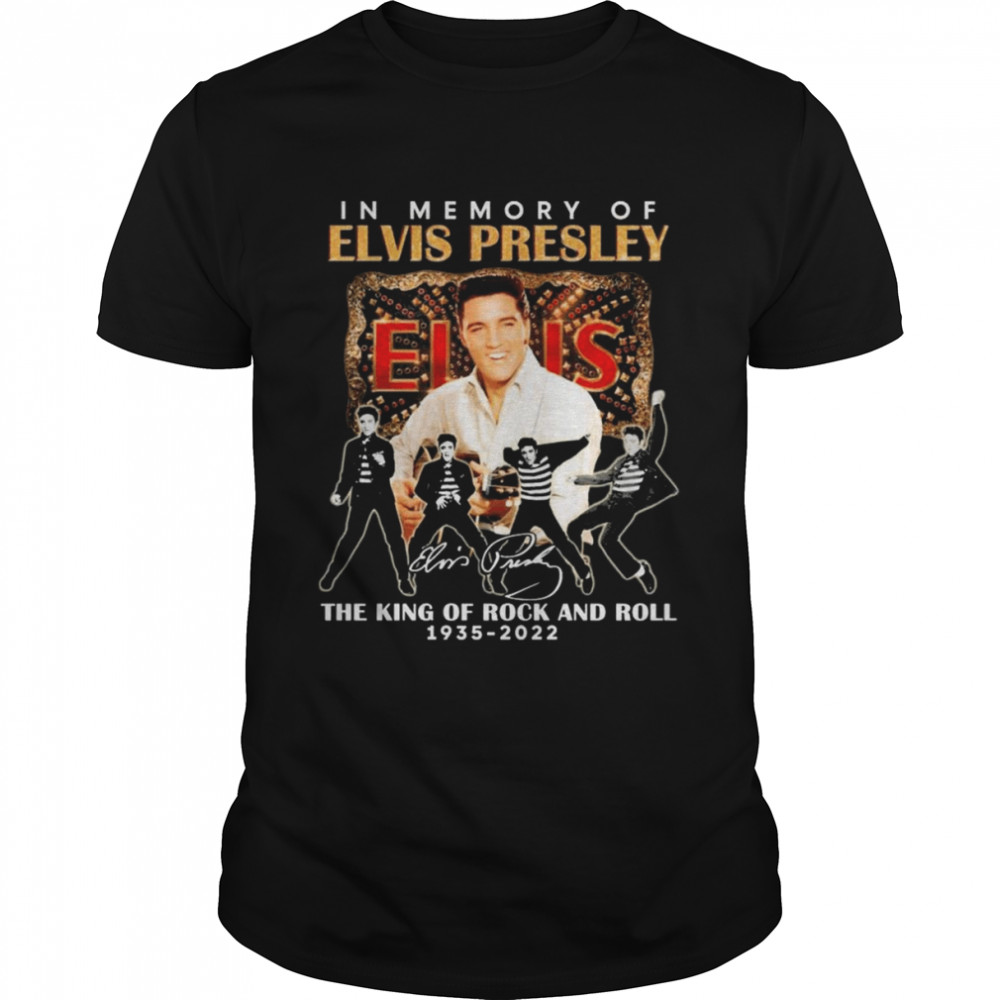 In Memory Of Elvis Presley 1935-2022 The King Of Rock And Roll Signatures Shirts