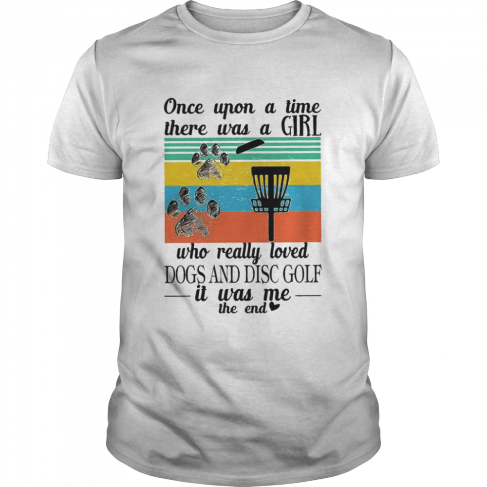 Once upon a time there was a girl who really loved Dogs and Disc Golf vintage shirt